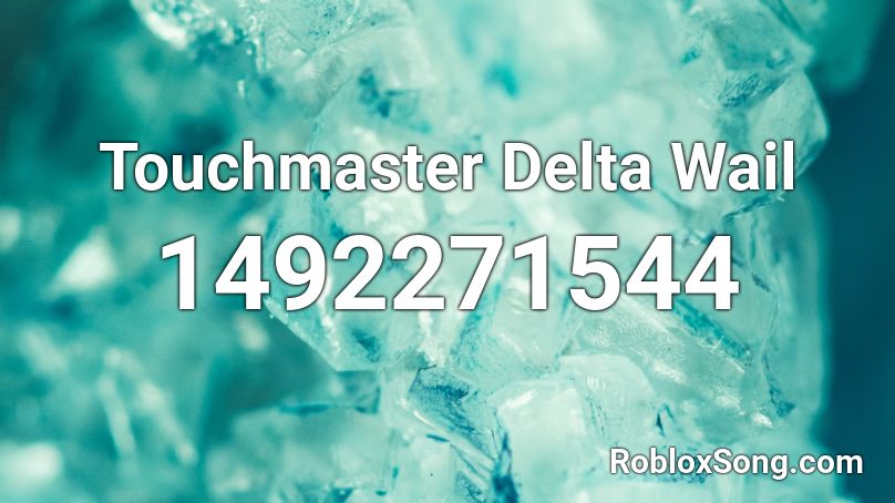 Touchmaster Delta Wail Roblox ID