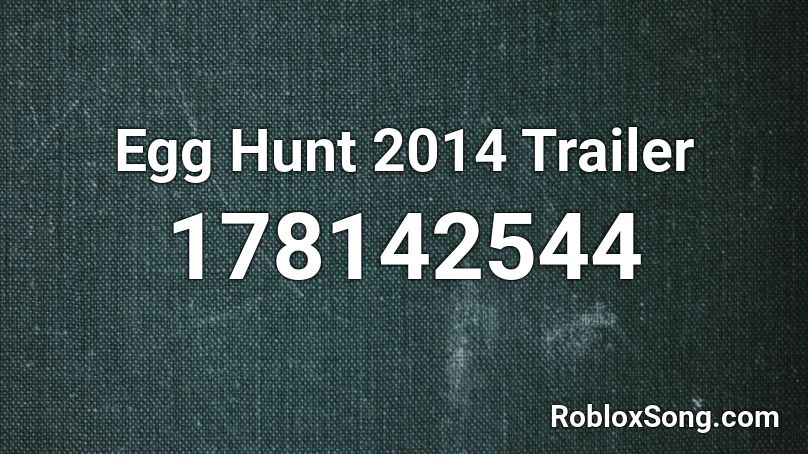Egg Hunt 2014 Trailer Roblox ID