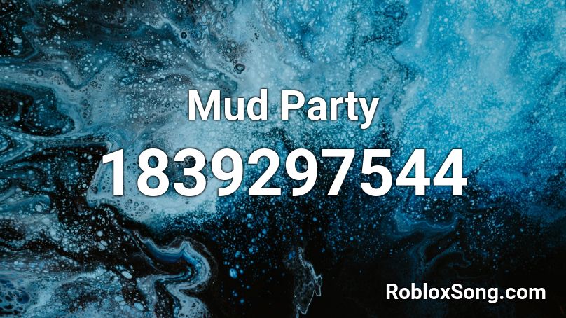 Mud Party Roblox ID