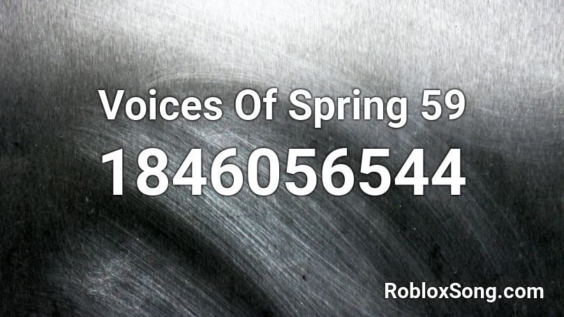 Voices Of Spring 59 Roblox ID