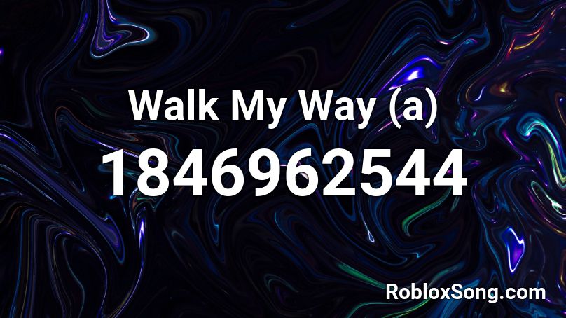 Walk My Way (a) Roblox ID