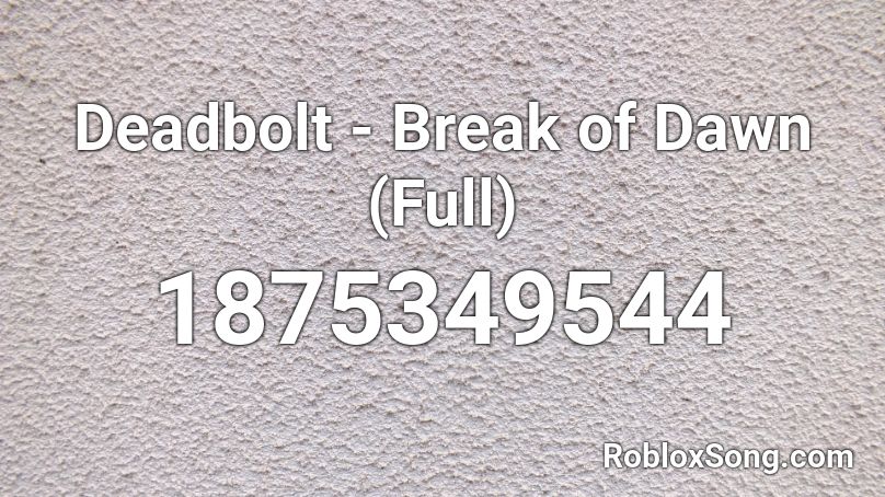 Deadbolt - Break of Dawn (Full) Roblox ID