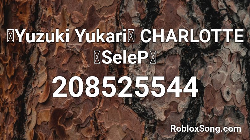 【Yuzuki Yukari】 CHARLOTTE 【SeleP】 Roblox ID
