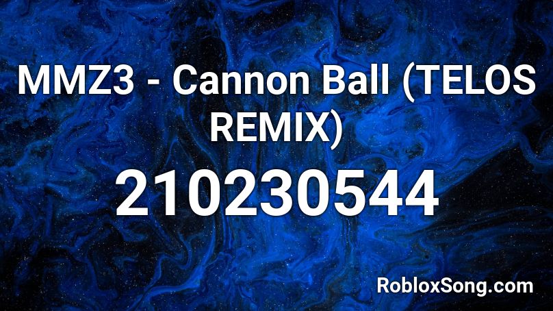 MMZ3 - Cannon Ball (TELOS REMIX) Roblox ID