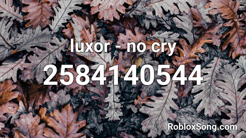 luxor - no cry Roblox ID