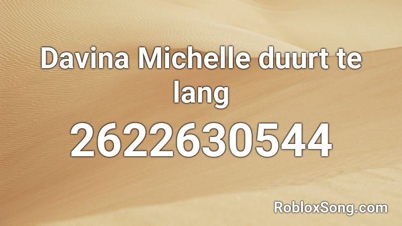 Davina Michelle duurt te lang Roblox ID