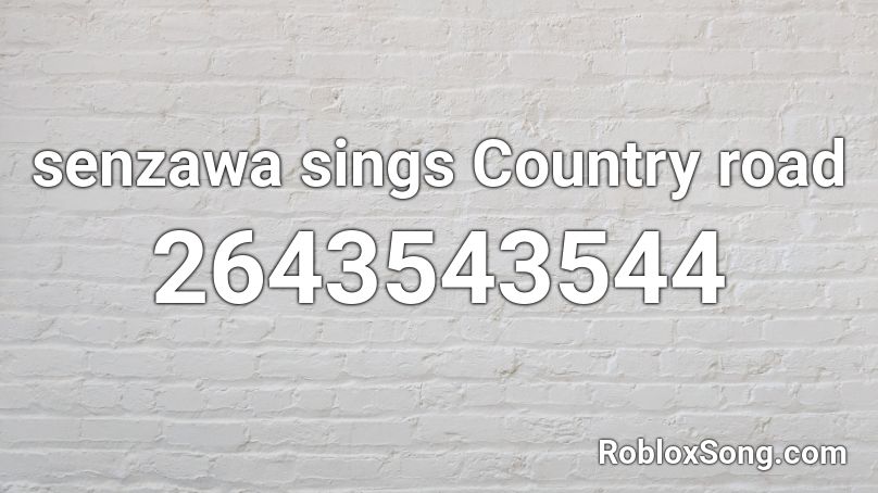 senzawa sings Country road Roblox ID