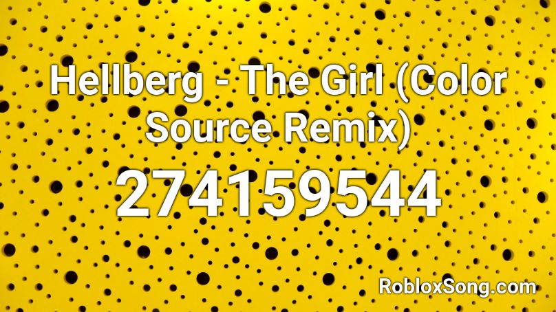 Hellberg - The Girl (Color Source Remix) Roblox ID