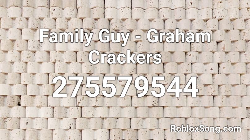 Family Guy - Graham Crackers Roblox ID