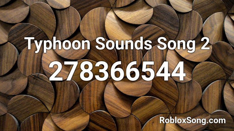Typhoon Sounds Song 2 Roblox ID