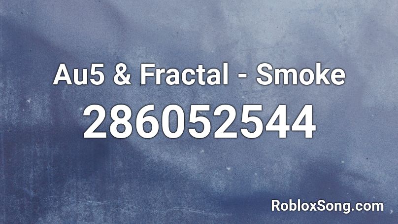 Au5 & Fractal - Smoke Roblox ID