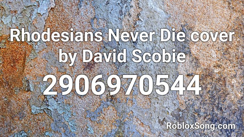 Rhodesians Never Die cover by David Scobie Roblox ID