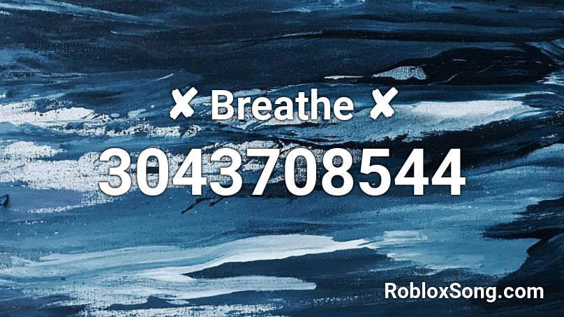 ✘ Breathe ✘ Roblox ID