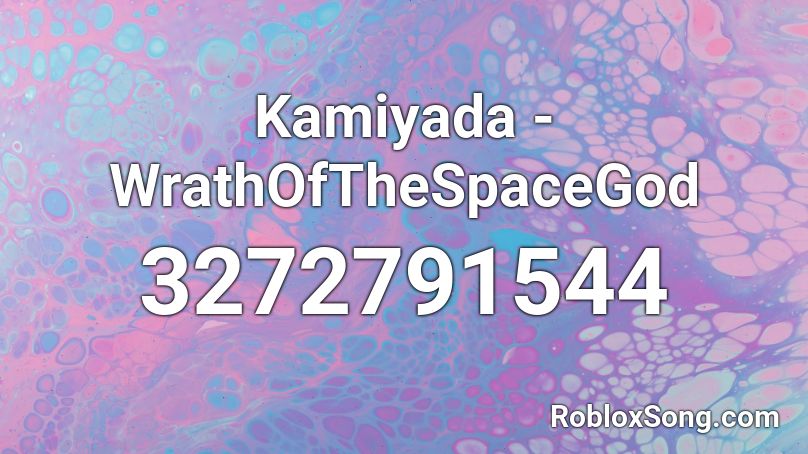 Kamiyada - WrathOfTheSpaceGod Roblox ID