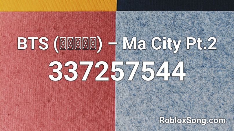 BTS (방탄소년단) – Ma City Pt.2 Roblox ID