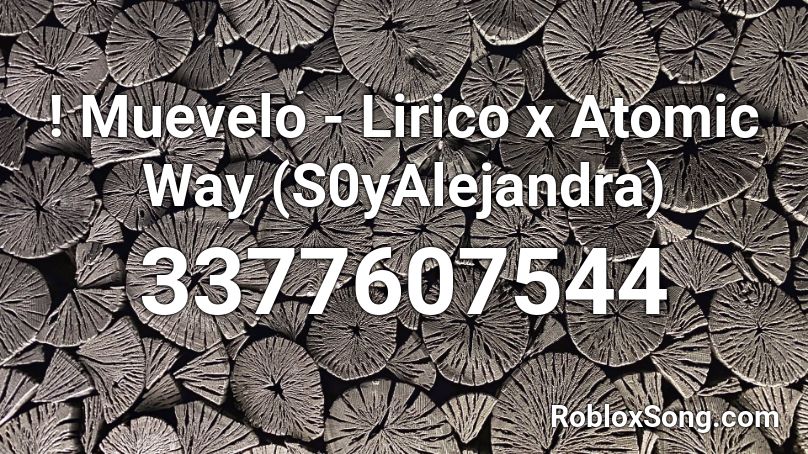 ! Muevelo - Lirico x Atomic Way (S0yAlejandra) Roblox ID