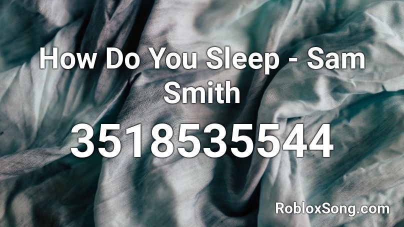 How Do You Sleep - Sam Smith Roblox ID