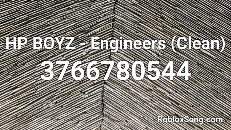 HP BOYZ - Engineers (Clean) Roblox ID