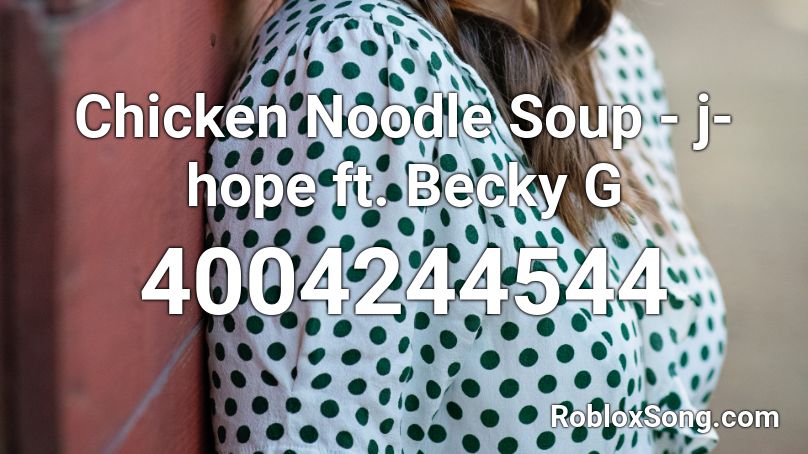 Chicken Noodle Soup J Hope Ft Becky G Roblox Id Roblox Music Codes - chicken loud roblox id