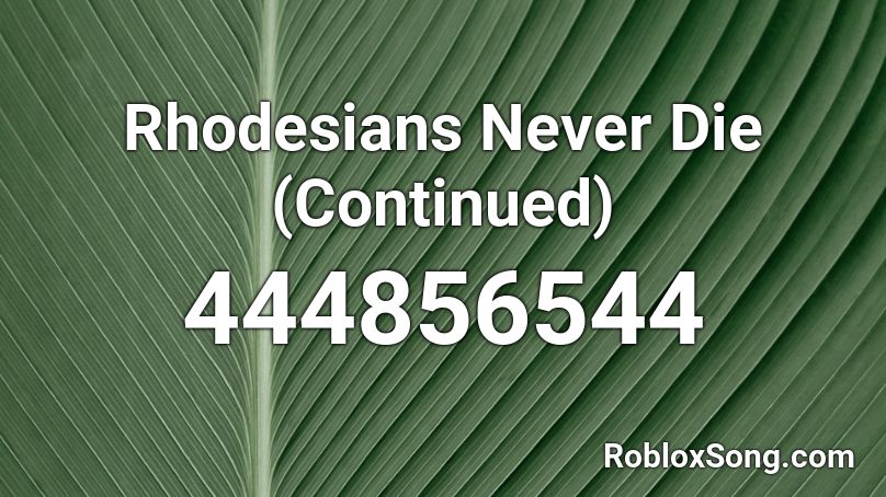 Rhodesians Never Die Continued Roblox Id Roblox Music Codes - to be continued roblox id loud