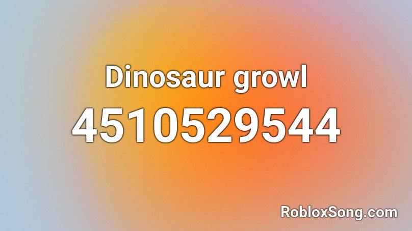 Dinosaur growl Roblox ID