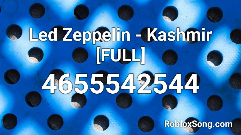 Led Zeppelin - Kashmir [FULL] Roblox ID