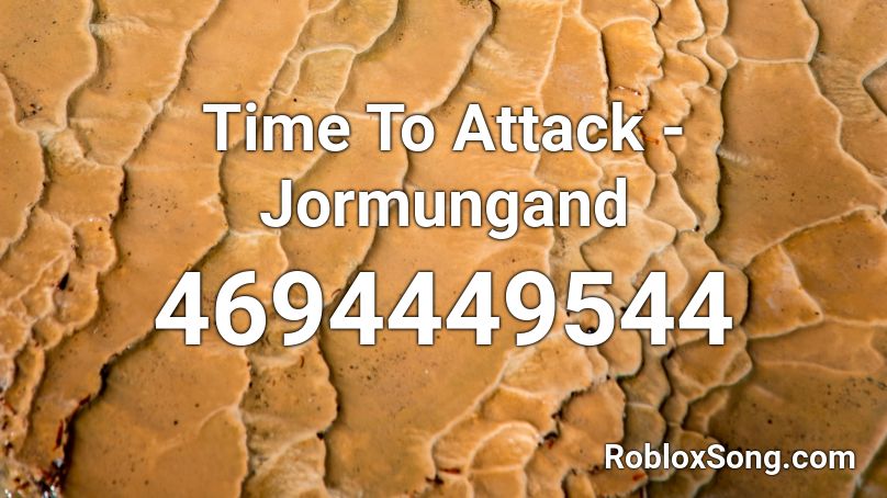 Time To Attack - Jormungand Roblox ID