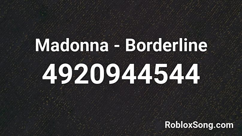 Madonna - Borderline Roblox ID