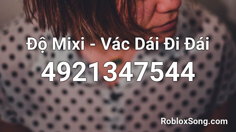 Độ Mixi - Vác Dái Đi Đái Roblox ID