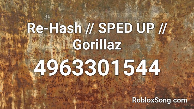 Re Hash Gorillaz Sped Up Roblox Id Roblox Music Codes - what hash does roblox use