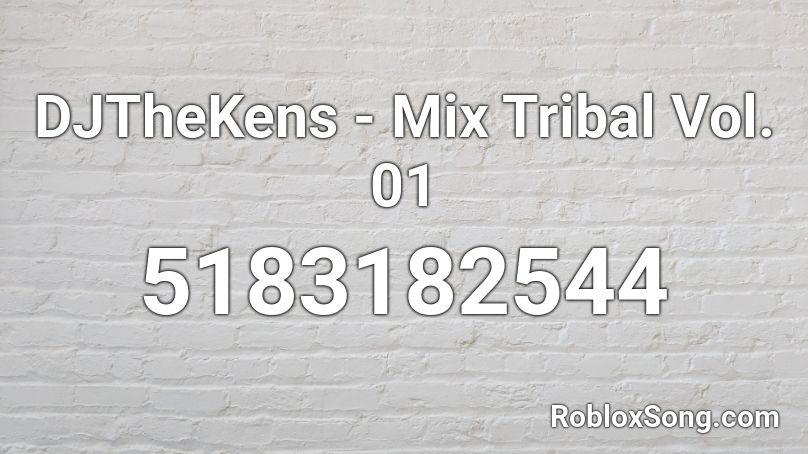 DJTheKens - Mix Tribal Vol. 01 Roblox ID