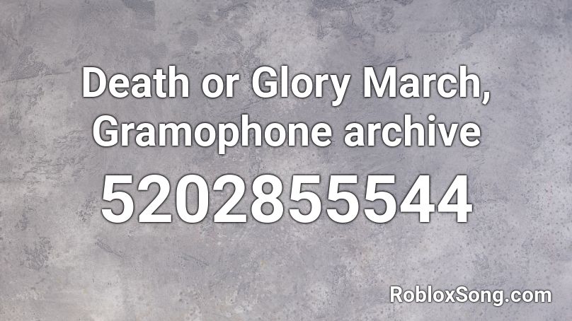 Death or Glory March, Gramophone archive Roblox ID