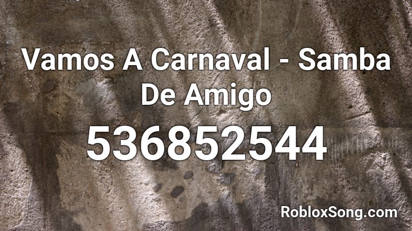 Vamos A Carnaval - Samba De Amigo Roblox ID