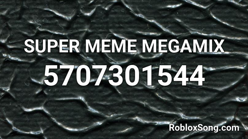 SUPER MEME MEGAMIX Roblox ID