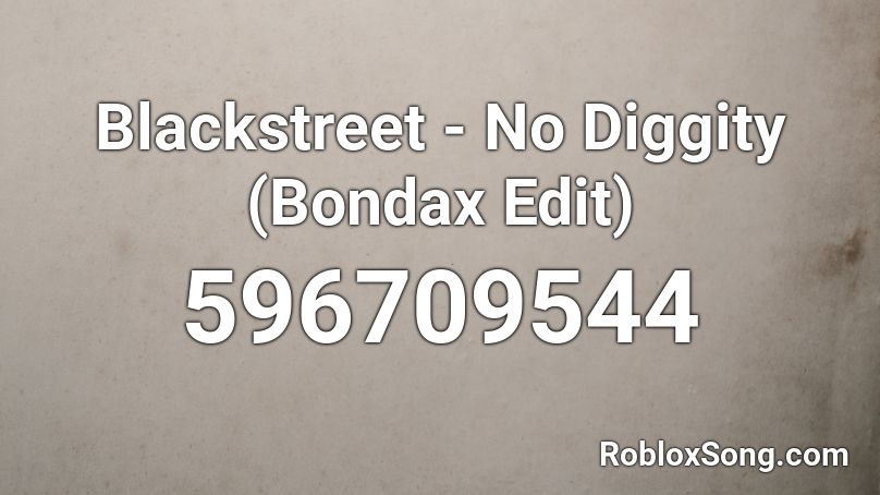 Blackstreet - No Diggity (Bondax Edit) Roblox ID