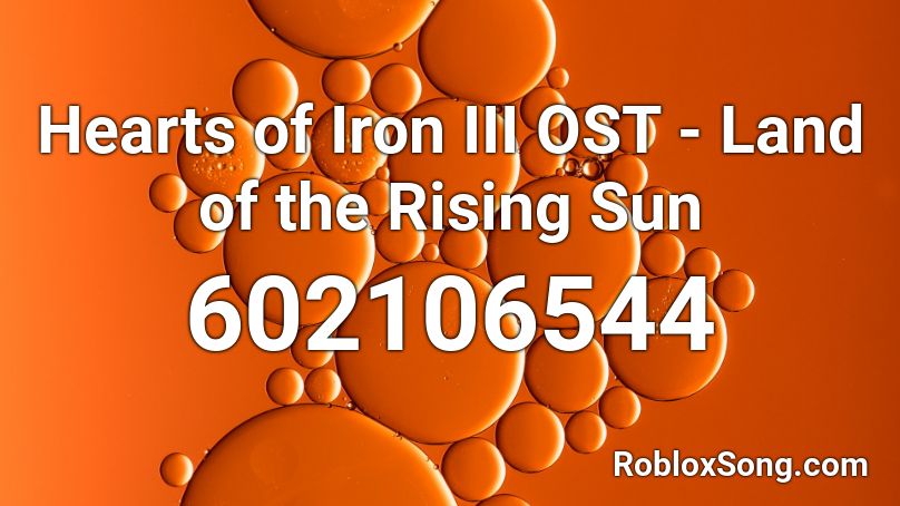 Hearts Of Iron Iii Ost Land Of The Rising Sun Roblox Id Roblox Music Codes - roblox land of the rising sun
