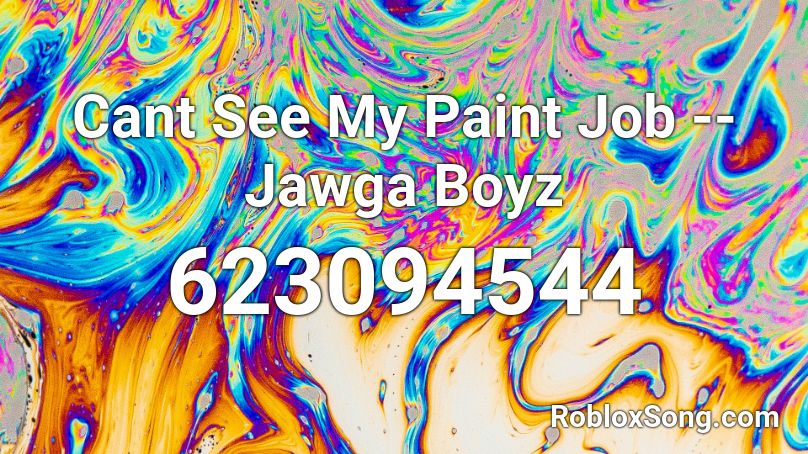 Cant See My Paint Job -- Jawga Boyz Roblox ID