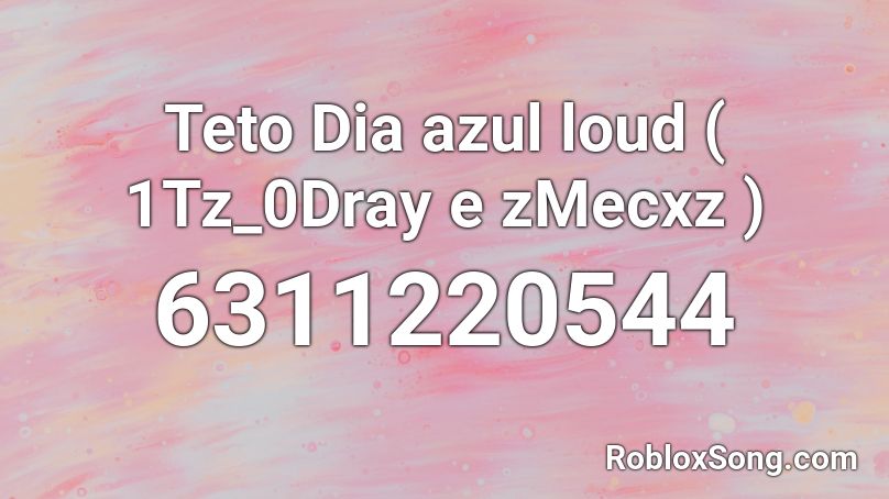 Teto Dia azul loud ( 1Tz_0Dray e zMecxz ) Roblox ID