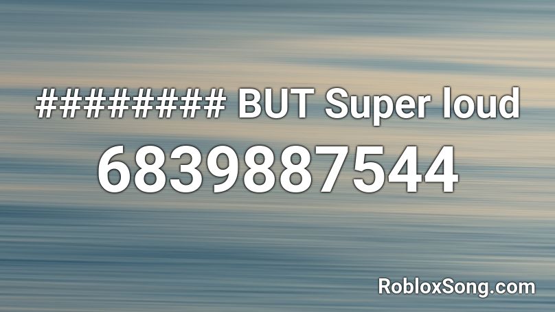 ######## BUT Super loud Roblox ID