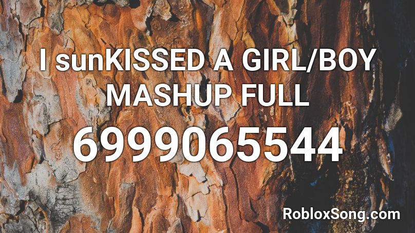 I sunKISSED A GIRL/BOY MASHUP FULL Roblox ID