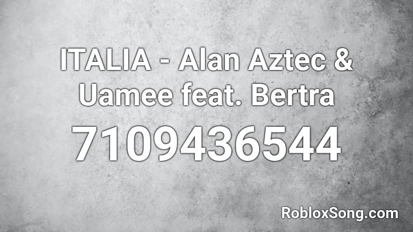 ITALIA - Alan Aztec & Uamee feat. Bertra Roblox ID