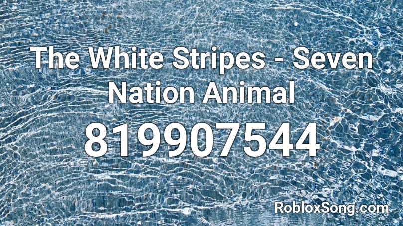 The White Stripes - Seven Nation Animal Roblox ID