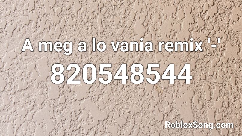 A meg a lo vania remix '-' Roblox ID