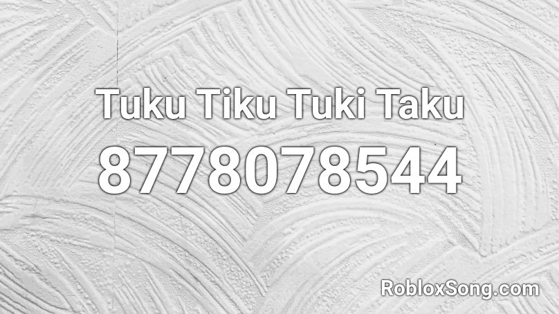 Tuku Tiku Tuki Taku Roblox ID