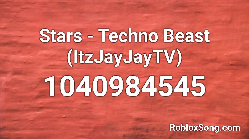 Stars - Techno Beast (ItzJayJayTV) Roblox ID