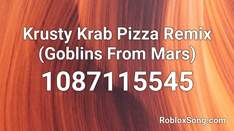 Krusty Krab Pizza Remix (Goblins From Mars) Roblox ID