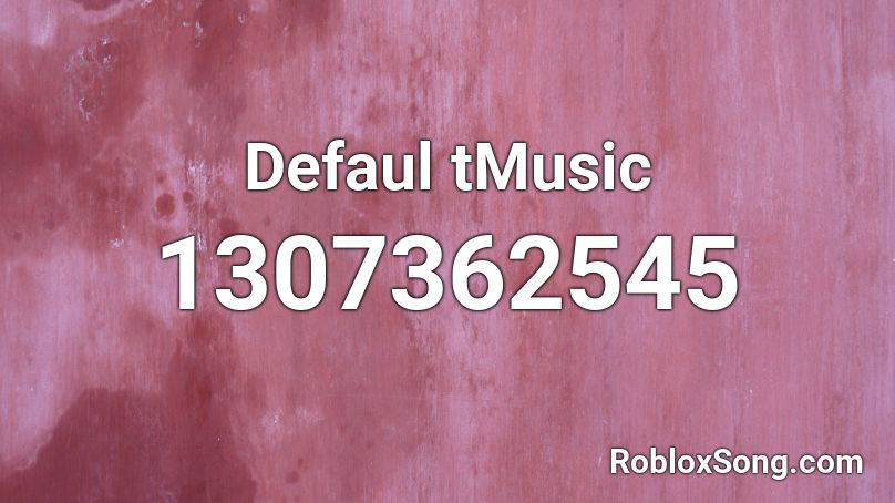 Defaul tMusic Roblox ID