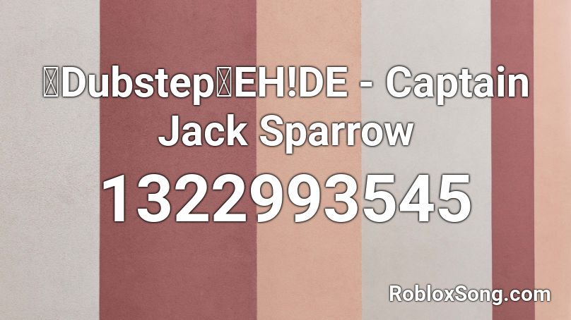 【Dubstep】EH!DE - Captain Jack Sparrow Roblox ID