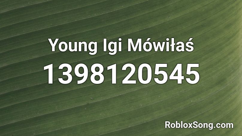 Young Igi Mówiłaś Roblox ID