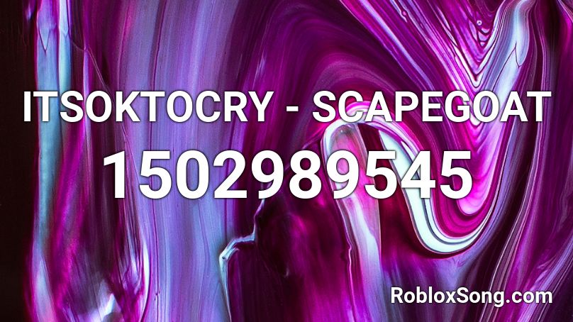ITSOKTOCRY - SCAPEGOAT Roblox ID